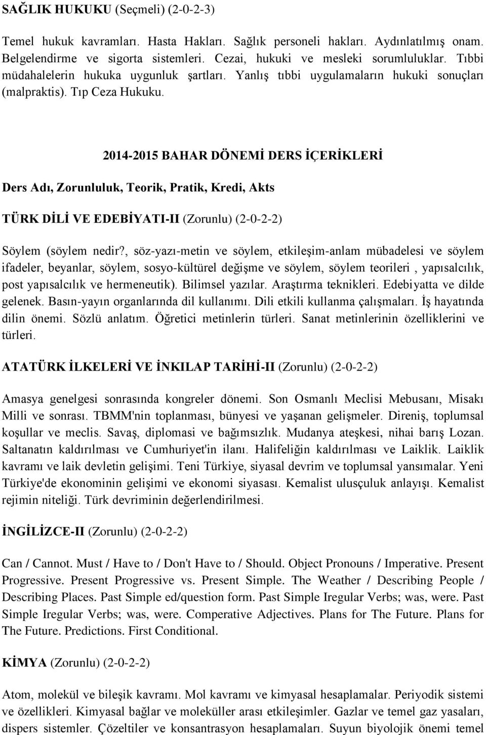 2014-2015 BAHAR DÖNEMİ DERS İÇERİKLERİ TÜRK DİLİ VE EDEBİYATI-II (Zorunlu) (2-0-2-2) Söylem (söylem nedir?