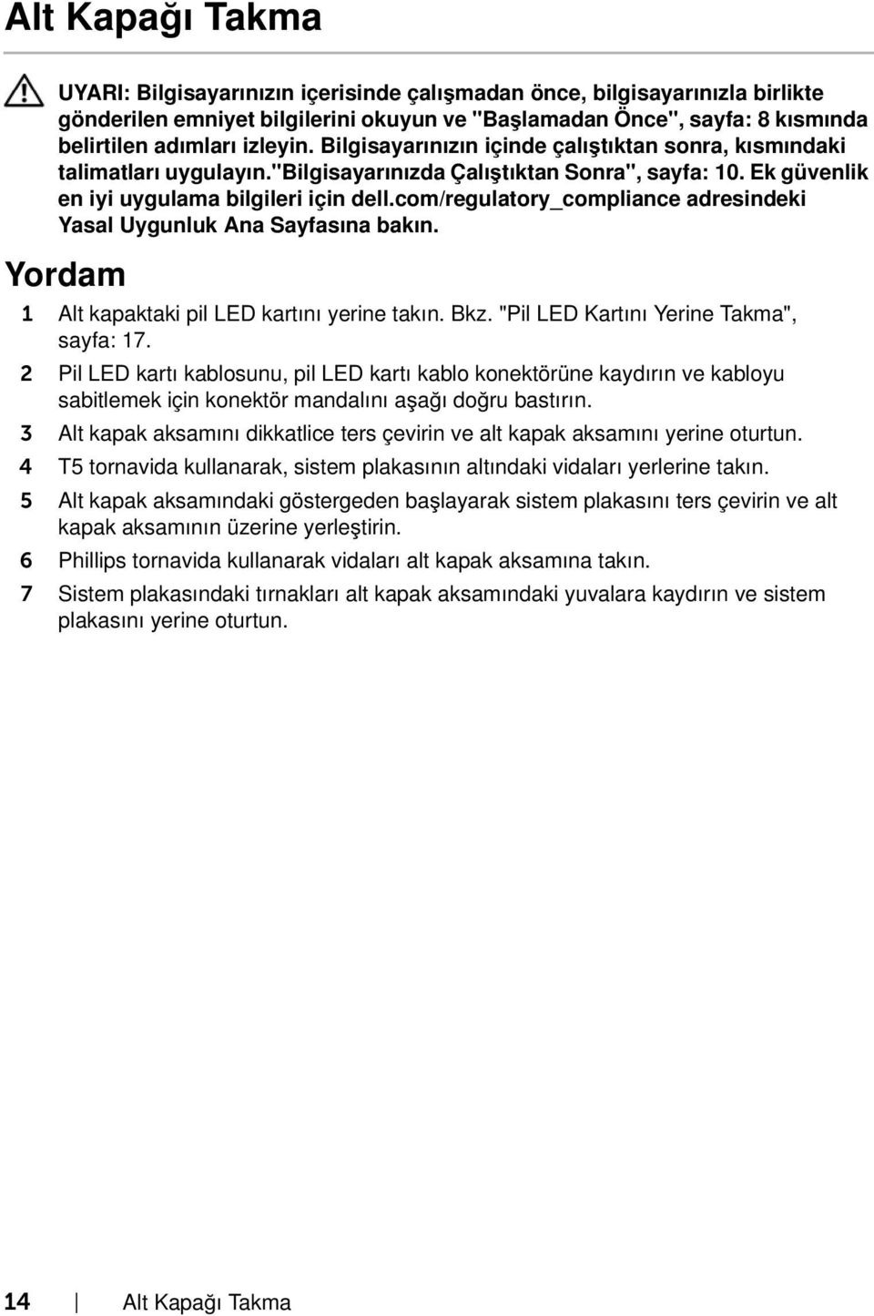 3 Alt kapak aksamını dikkatlice ters çevirin ve alt kapak aksamını yerine oturtun. 4 T5 tornavida kullanarak, sistem plakasının altındaki vidaları yerlerine takın.