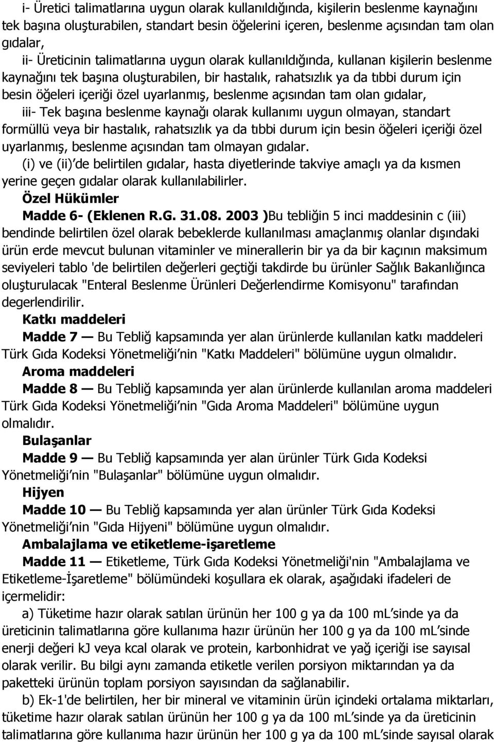 beslenme açısından tam olan gıdalar, iii- Tek başına beslenme kaynağı olarak kullanımı uygun olmayan, standart formüllü veya bir hastalık, rahatsızlık ya da tıbbi durum için besin öğeleri içeriği