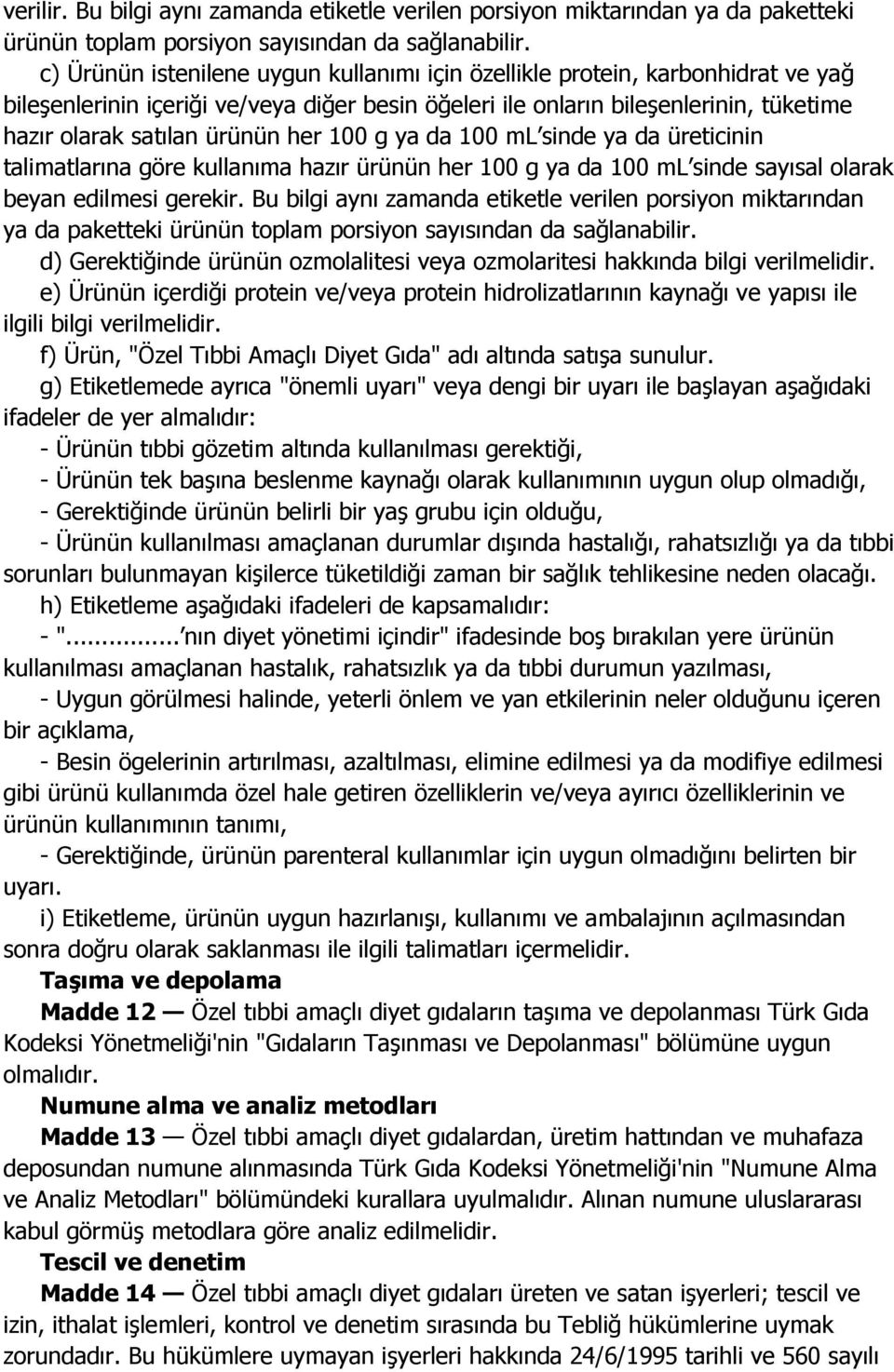 her 100 g ya da 100 ml sinde ya da üreticinin talimatlarına göre kullanıma hazır ürünün her 100 g ya da 100 ml sinde sayısal olarak beyan edilmesi gerekir.