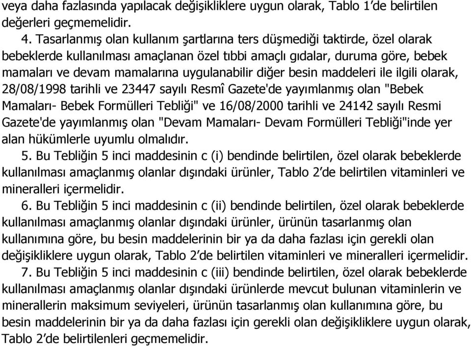 diğer besin maddeleri ile ilgili olarak, 28/08/1998 tarihli ve 23447 sayılı Resmî Gazete'de yayımlanmış olan "Bebek Mamaları- Bebek Formülleri Tebliği" ve 16/08/2000 tarihli ve 24142 sayılı Resmi