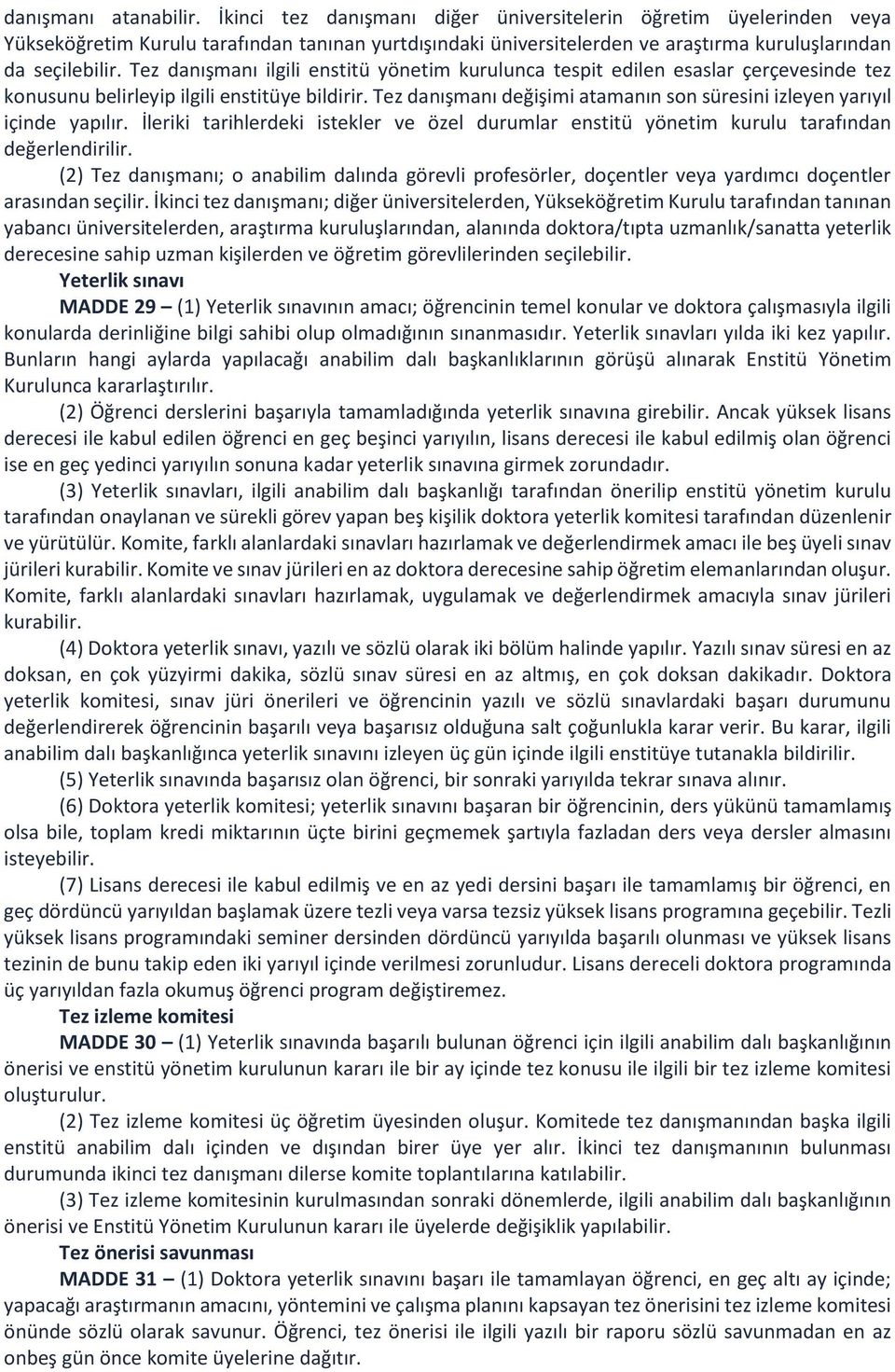 Tez danışmanı ilgili enstitü yönetim kurulunca tespit edilen esaslar çerçevesinde tez konusunu belirleyip ilgili enstitüye bildirir.