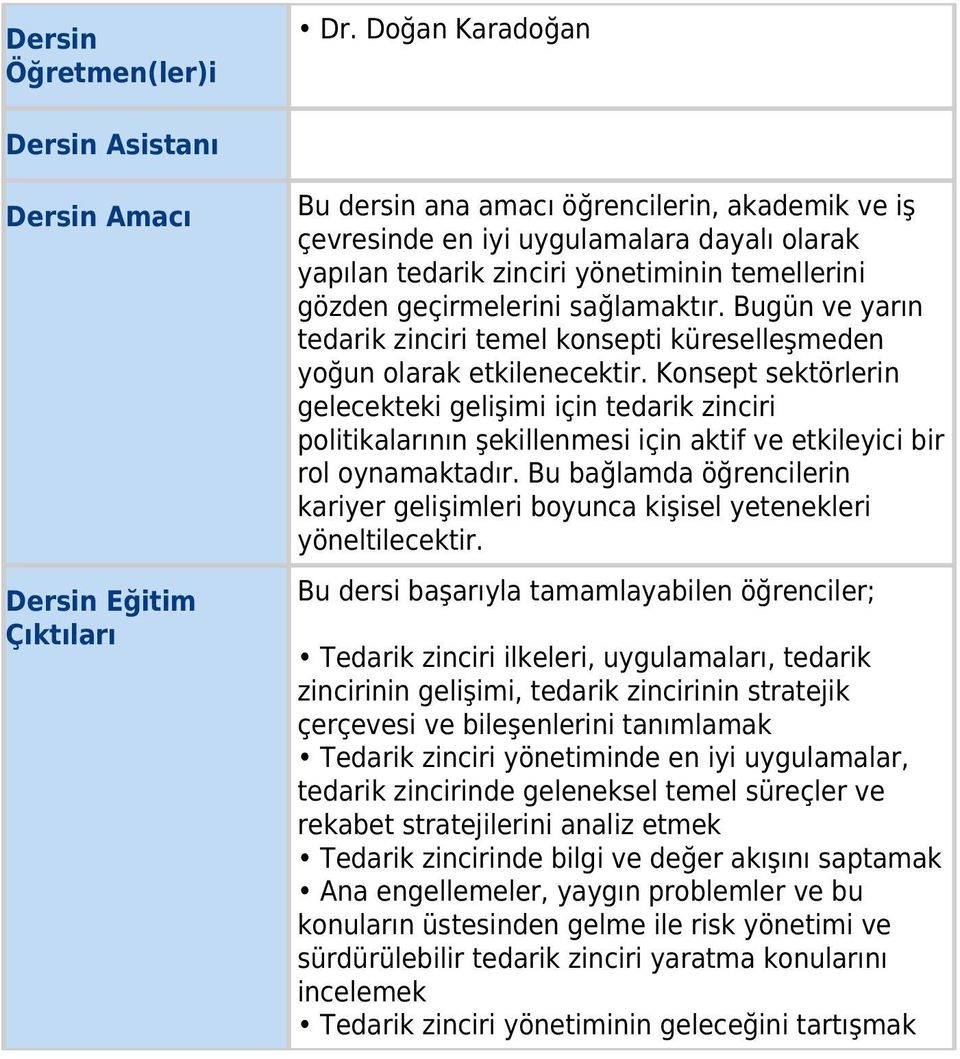 temellerini gözden geçirmelerini sağlamaktır. Bugün ve yarın tedarik zinciri temel konsepti küreselleşmeden yoğun olarak etkilenecektir.