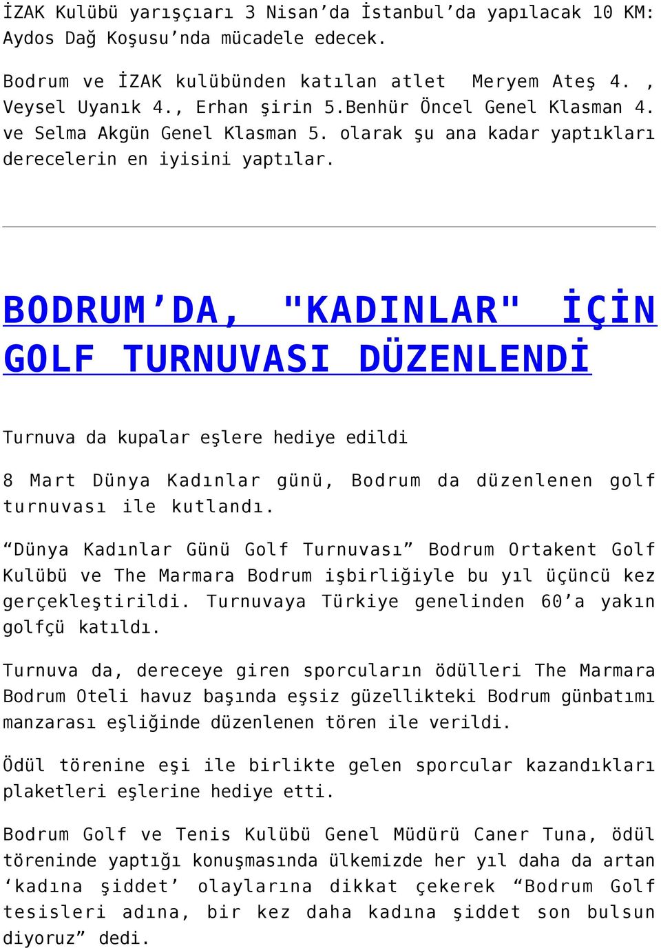 BODRUM DA, "KADINLAR" İÇİN GOLF TURNUVASI DÜZENLENDİ Turnuva da kupalar eşlere hediye edildi 8 Mart Dünya Kadınlar günü, Bodrum da düzenlenen golf turnuvası ile kutlandı.