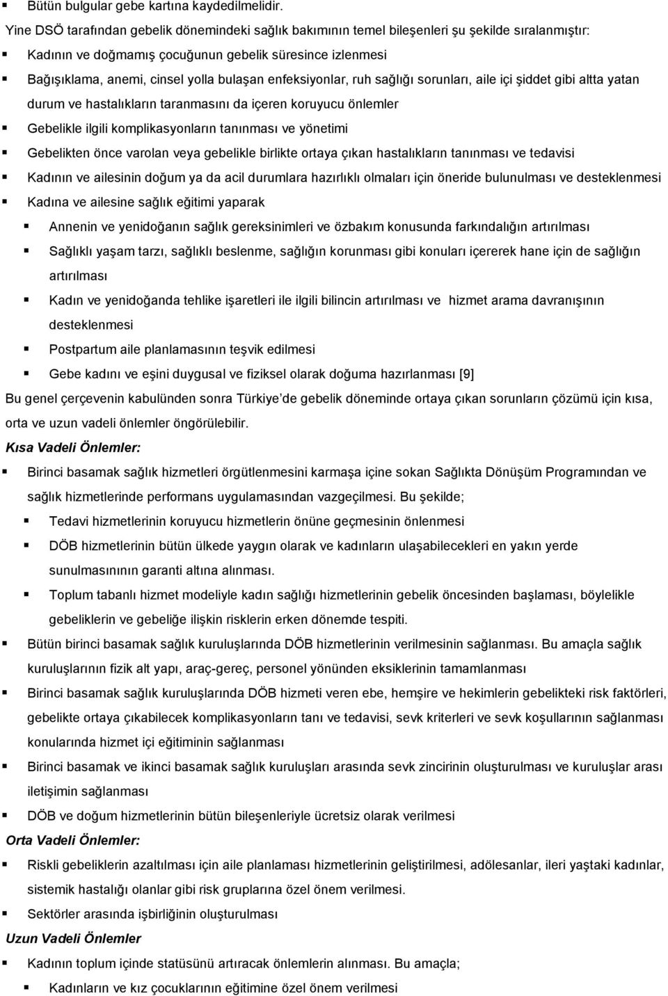 enfeksiyonlar, ruh sağlığı sorunları, aile içi Ģiddet gibi altta yatan durum ve hastalıkların taranmasını da içeren koruyucu önlemler Gebelikle ilgili komplikasyonların tanınması ve yönetimi