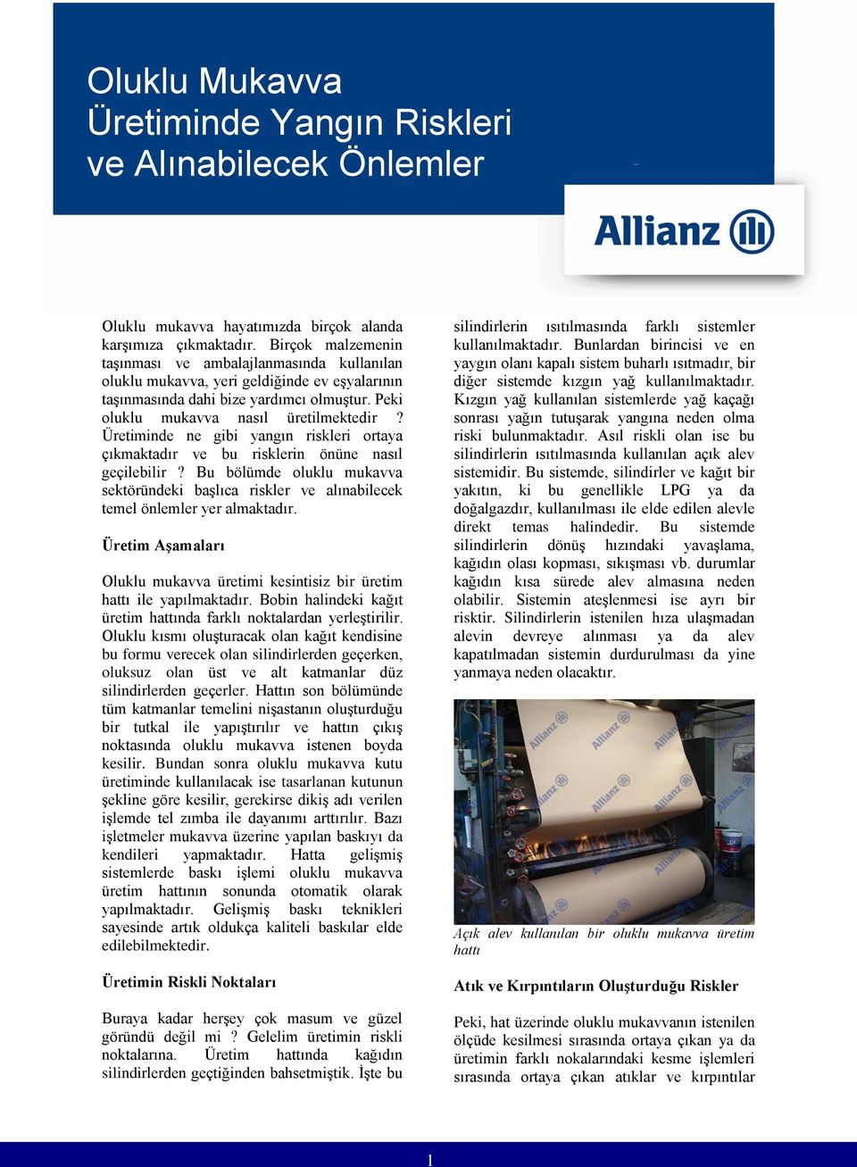 Üretiminde ne gibi yangın riskleri ortaya çıkmaktadır ve bu risklerin önüne nasıl geçilebilir? Bu bölümde oluklu mukavva sektöründeki başlıca riskler ve alınabilecek temel önlemler yer almaktadır.