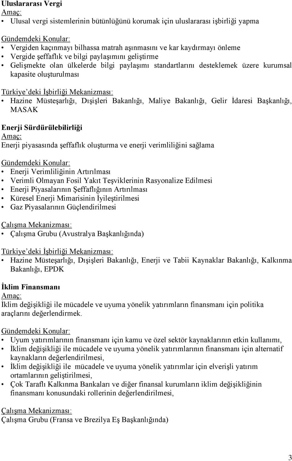 İdaresi Başkanlığı, MASAK Enerji Sürdürülebilirliği Enerji piyasasında şeffaflık oluşturma ve enerji verimliliğini sağlama Enerji Verimliliğinin Artırılması Verimli Olmayan Fosil Yakıt Teşviklerinin