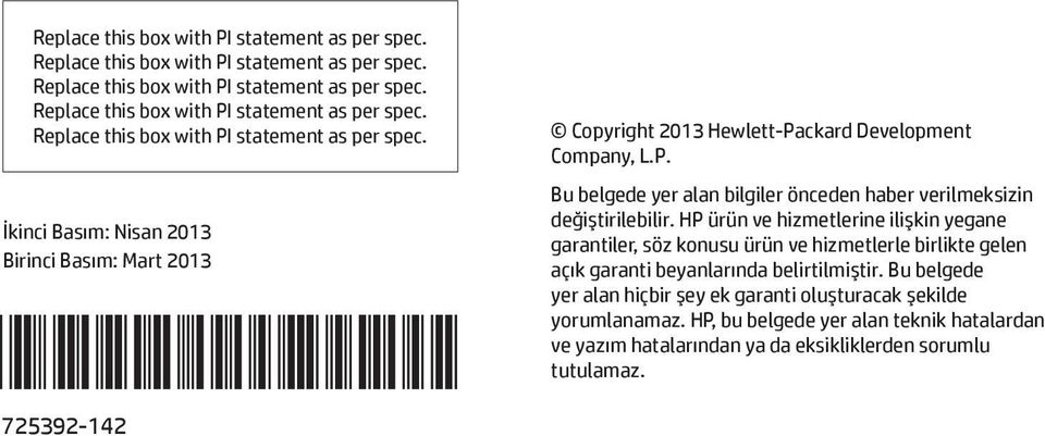 HP ürün ve hizmetlerine ilişkin yegane garantiler, söz konusu ürün ve hizmetlerle birlikte gelen açık garanti beyanlarında belirtilmiştir.