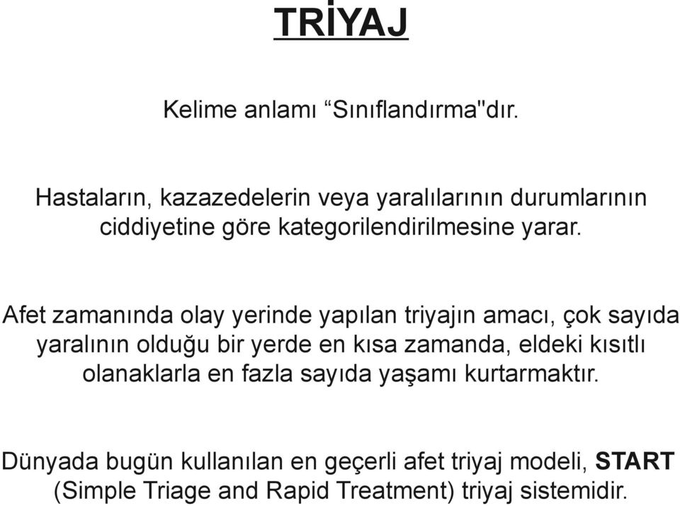 Afet zamanında olay yerinde yapılan triyajın amacı, çok sayıda yaralının olduğu bir yerde en kısa zamanda,