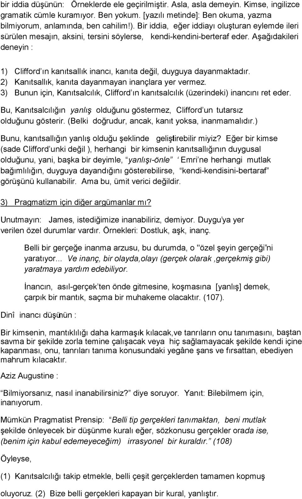 Aşağıdakileri deneyin : 1) Clifford ı n kanıtsallık inancı, kanıta değil, duyguya dayanmaktadır. 2) Kanıtsallık, kanıta dayanmayan inançlara yer vermez.