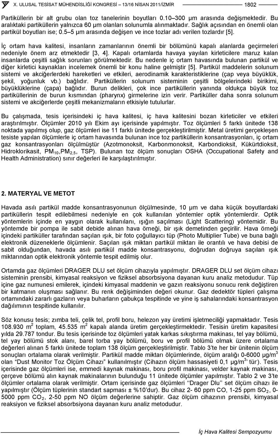 İç ortam hava kalitesi, insanların zamanlarının önemli bir bölümünü kapalı alanlarda geçirmeleri nedeniyle önem arz etmektedir [3, 4].