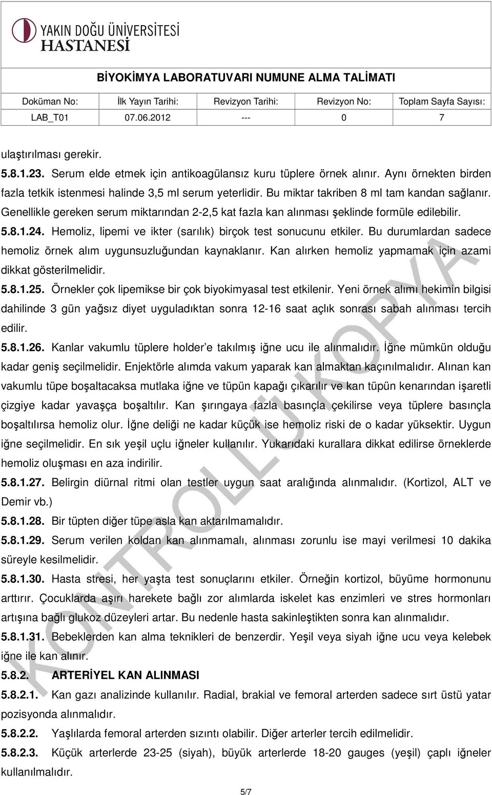 Hemoliz, lipemi ve ikter (sarılık) birçok test sonucunu etkiler. Bu durumlardan sadece hemoliz örnek alım uygunsuzluğundan kaynaklanır. Kan alırken hemoliz yapmamak için azami dikkat gösterilmelidir.