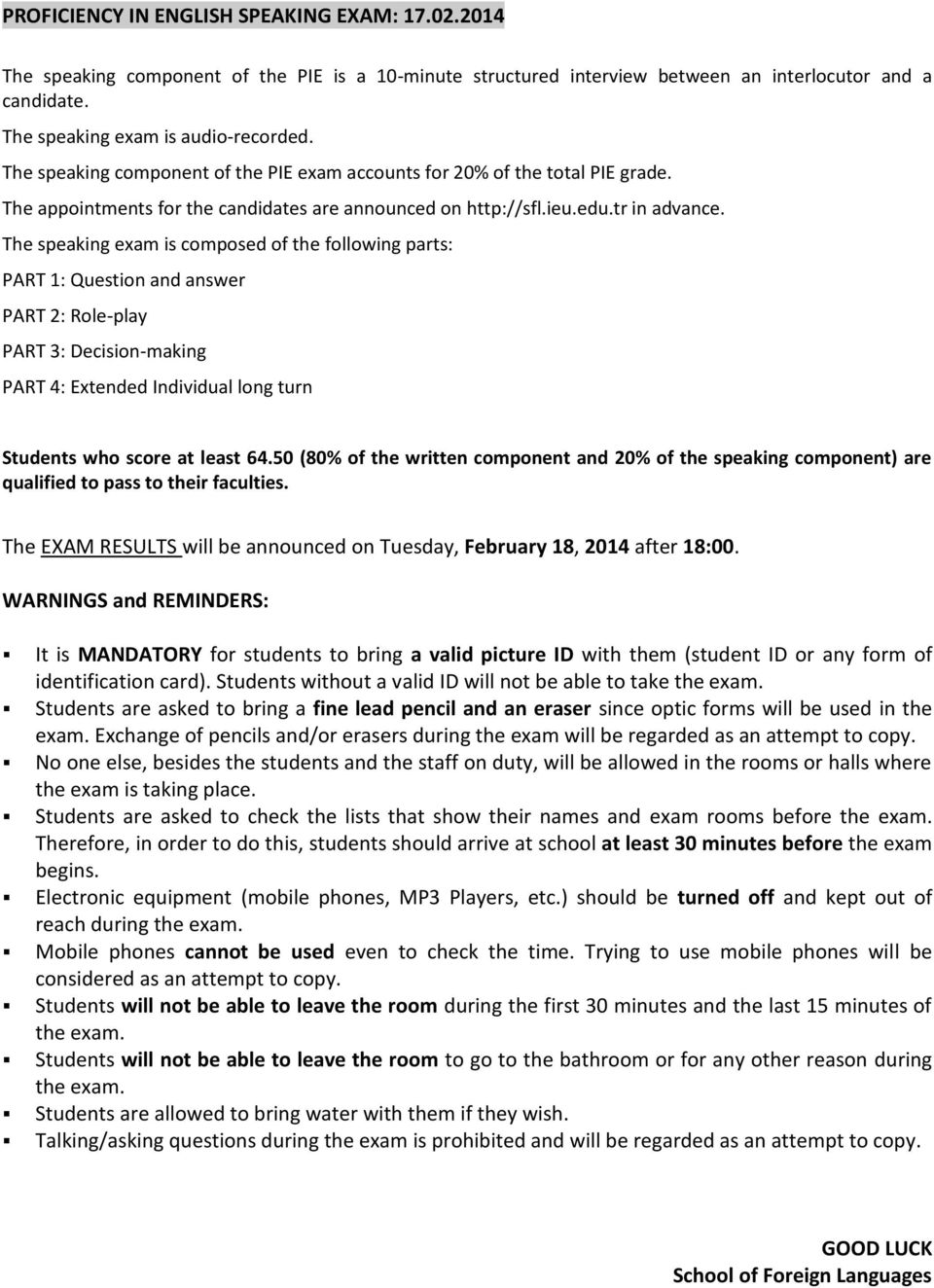 The speaking exam is composed of the following parts: PART 1: Question and answer PART 2: Role-play PART 3: Decision-making PART 4: Extended Individual long turn Students who score at least 64.