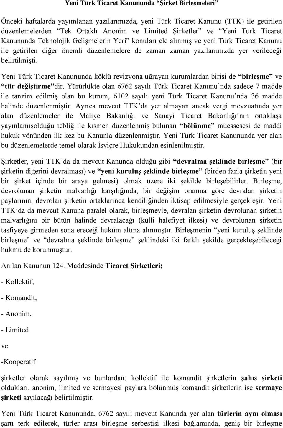 Yeni Türk Ticaret Kanununda köklü revizyona uğrayan kurumlardan birisi de birleşme tür değiştirme dir.
