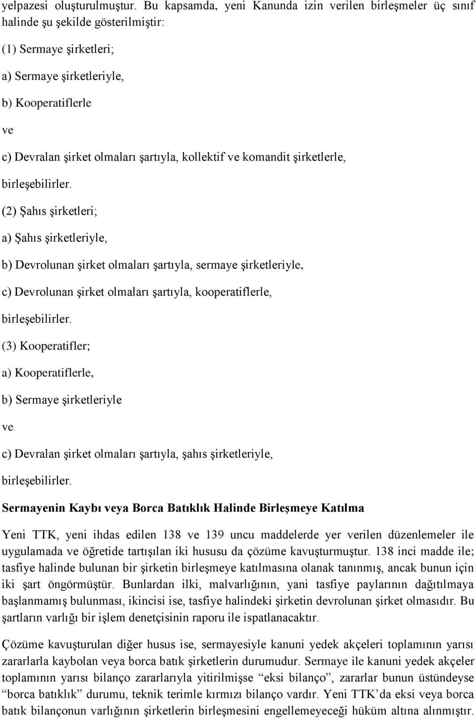 kollektif komandit şirketlerle, (2) Şahıs şirketleri; a) Şahıs şirketleriyle, b) Devrolunan şirket olmaları şartıyla, sermaye şirketleriyle, c) Devrolunan şirket olmaları şartıyla, kooperatiflerle,