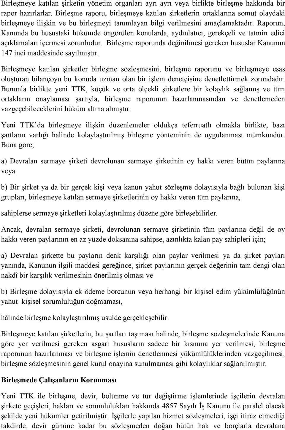 Raporun, Kanunda bu husustaki hükümde öngörülen konularda, aydınlatıcı, gerekçeli tatmin edici açıklamaları içermesi zorunludur.