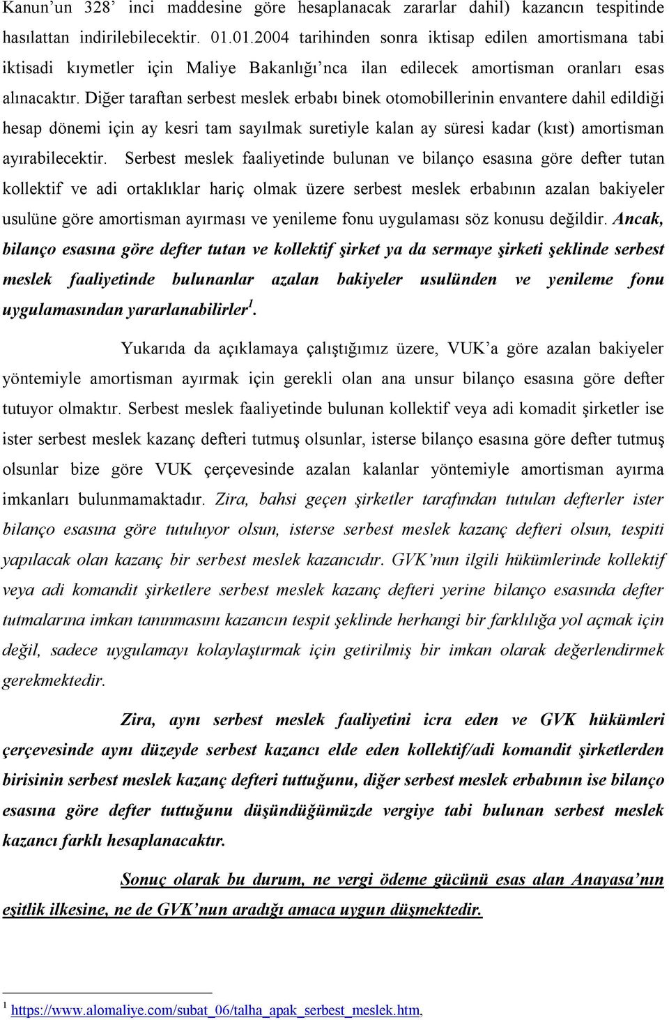 Diğer taraftan serbest meslek erbabı binek otomobillerinin envantere dahil edildiği hesap dönemi için ay kesri tam sayılmak suretiyle kalan ay süresi kadar (kıst) amortisman ayırabilecektir.