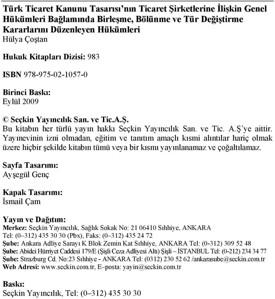 Yayınevinin izni olmadan, eğitim ve tanıtım amaçlı kısmi alıntılar hariç olmak üzere hiçbir şekilde kitabın tümü veya bir kısmı yayınlanamaz ve çoğaltılamaz.