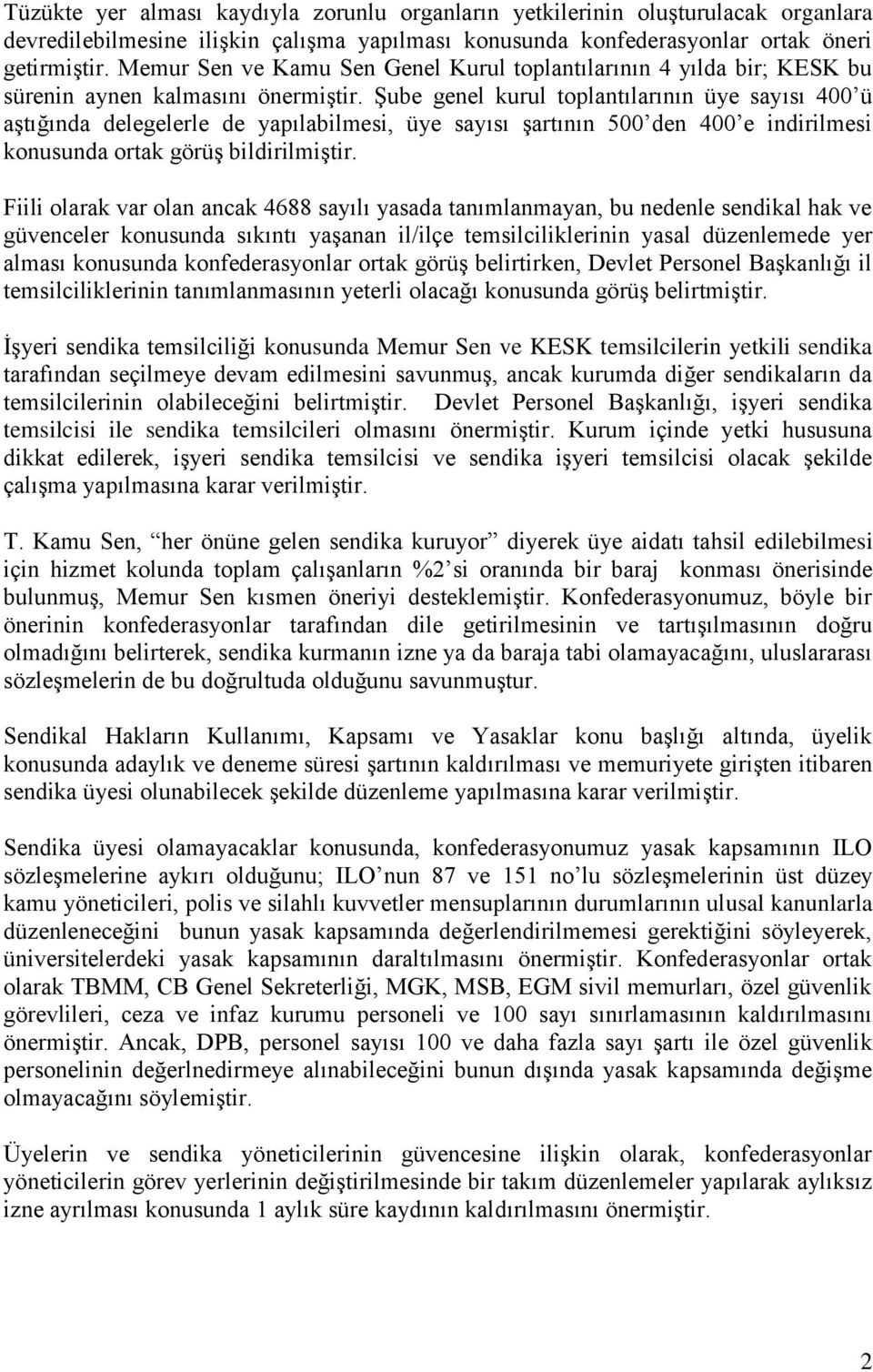 Şube genel kurul toplantılarının üye sayısı 400 ü aştığında delegelerle de yapılabilmesi, üye sayısı şartının 500 den 400 e indirilmesi konusunda ortak görüş bildirilmiştir.