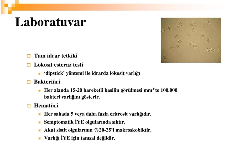 000 bakteri varlığını gösterir. Hematüri Her sahada 5 veya daha fazla eritrosit varlığıdır.