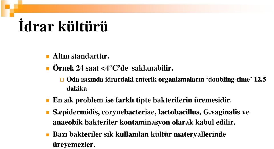 5 dakika En sık problem ise farklı tipte bakterilerin üremesidir. S.