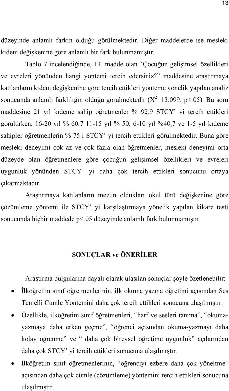 maddesine araştırmaya katılanların kıdem değişkenine göre tercih ettikleri yönteme yönelik yapılan analiz sonucunda anlamlı farklılığın olduğu görülmektedir (X 2 =13,099; p<.05).