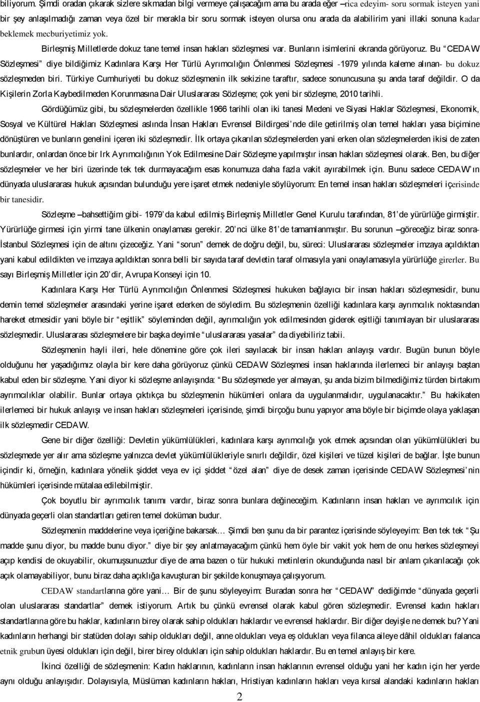 olursa onu arada da alabilirim yani illaki sonuna kadar beklemek mecburiyetimiz yok. Birleşmiş Milletlerde dokuz tane temel insan hakları sözleşmesi var. Bunların isimlerini ekranda görüyoruz.