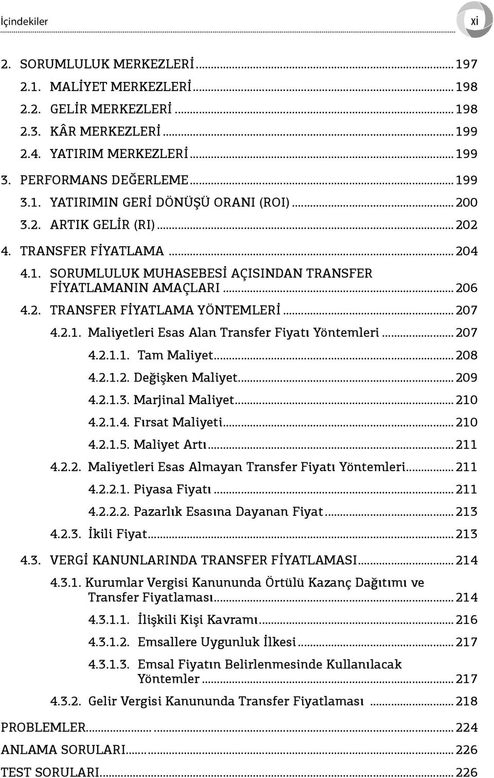 ..207 4.2.1.1. Tam Maliyet...208 4.2.1.2. Değişken Maliyet...209 4.2.1.3. Marjinal Maliyet...210 4.2.1.4. Fırsat Maliyeti...210 4.2.1.5. Maliyet Artı...211 4.2.2. Maliyetleri Esas Almayan Transfer Fiyatı Yöntemleri.