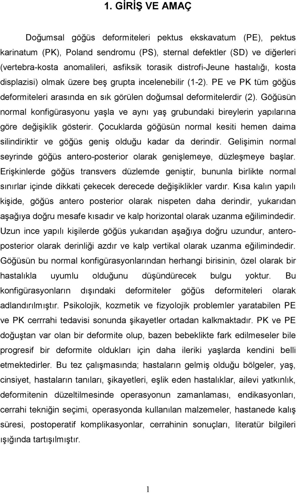 Göğüsün normal konfigürasyonu yaşla ve aynı yaş grubundaki bireylerin yapılarına göre değişiklik gösterir.