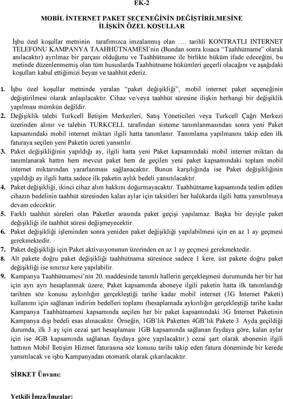 metinde düzenlenmemiş olan tüm hususlarda Taahhütname hükümleri geçerli olacağını ve aşağıdaki koşulları kabul ettiğimizi beyan ve taahhüt ederiz. 1.