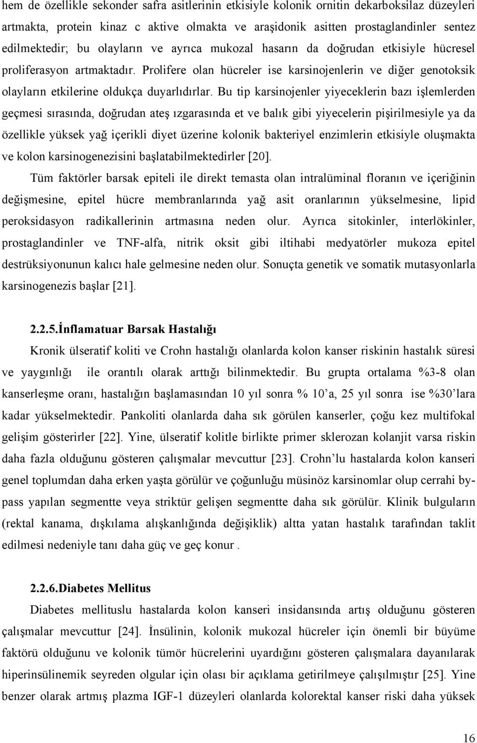 Prolifere olan hücreler ise karsinojenlerin ve diğer genotoksik olayların etkilerine oldukça duyarlıdırlar.