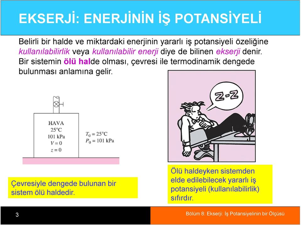 Bir sistemin ölü halde olması, çevresi ile termodinamik dengede bulunması anlamına gelir.