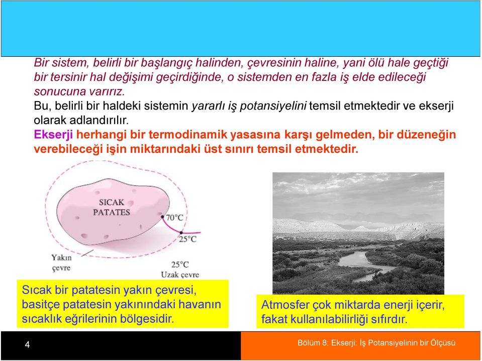 Ekserji herhangi bir termodinamik yasasına karşı gelmeden, bir düzeneğin verebileceği işin miktarındaki üst sınırı temsil etmektedir.