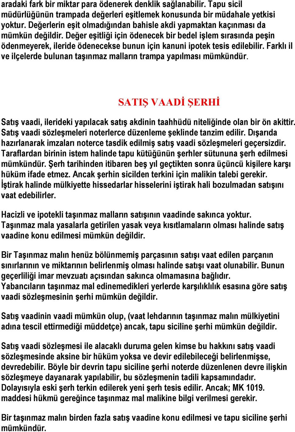 Değer eşitliği için ödenecek bir bedel işlem sırasında peşin ödenmeyerek, ileride ödenecekse bunun için kanuni ipotek tesis edilebilir.