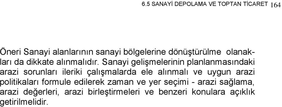 Sanayi gelişmelerinin planlanmasındaki arazi sorunları ileriki çalışmalarda ele alınmalı ve