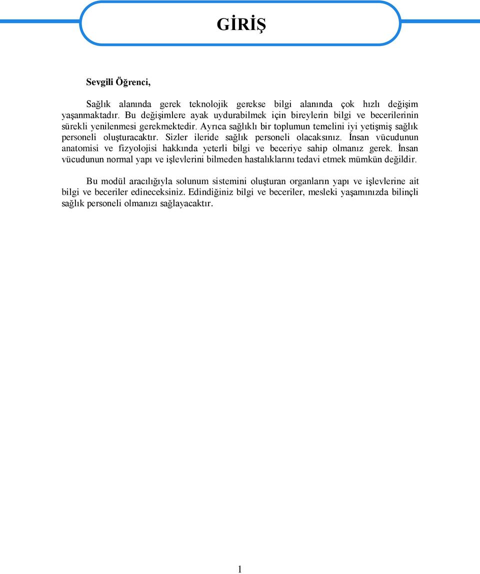 Sizler ileride sağlık personeli olacaksınız. Ġnsan vücudunun anatomisi ve fizyolojisi hakkında yeterli bilgi ve beceriye sahip olmanız gerek.