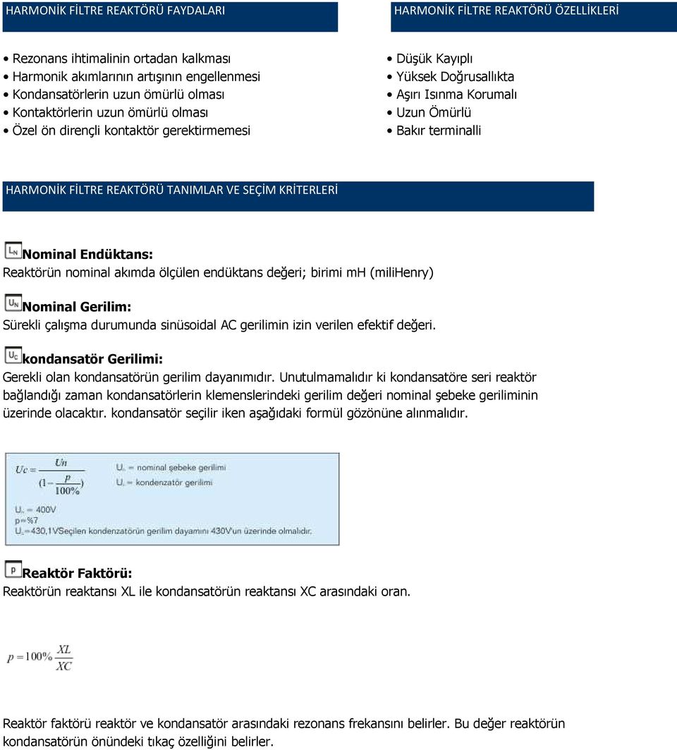 SEÇİM KRİTERLERİ Nominal Endüktans: Reaktörün nominal akımda ölçülen endüktans değeri; birimi mh (milihenry) Nominal Gerilim: Sürekli çalışma durumunda sinüsoidal AC gerilimin izin verilen efektif