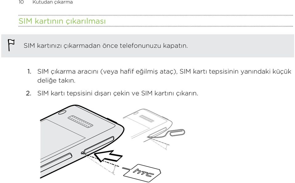 SIM çıkarma aracını (veya hafif eğilmiş ataç), SIM kartı