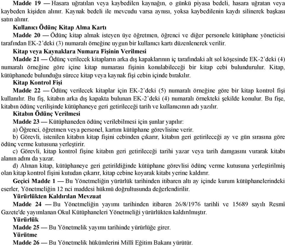 Kullanıcı Ödünç Kitap Alma Kartı Madde 20 Ödünç kitap almak isteyen üye öğretmen, öğrenci ve diğer personele kütüphane yöneticisi tarafından EK-2 deki (3) numaralı örneğine uygun bir kullanıcı kartı