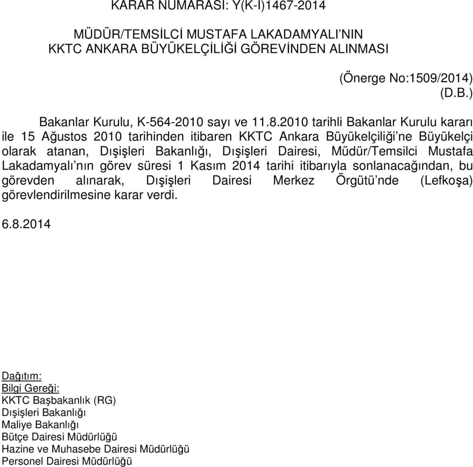 Dairesi, Müdür/Temsilci Mustafa Lakadamyalı nın görev süresi 1 Kasım 2014 tarihi itibarıyla sonlanacağından, bu görevden alınarak, Dışişleri Dairesi Merkez Örgütü nde