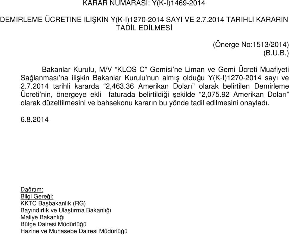 -2014 sayı ve 2.7.2014 tarihli kararda 2,463.36 Amerikan Doları olarak belirtilen Demirleme Ücreti nin, önergeye ekli faturada belirtildiği şekilde 2,075.