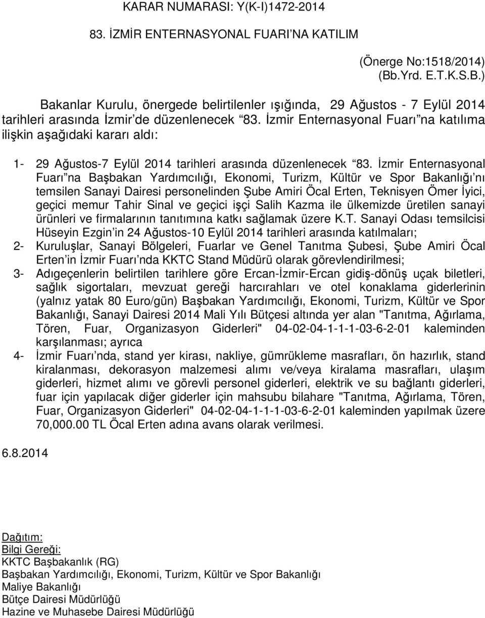 İzmir Enternasyonal Fuarı na katılıma ilişkin aşağıdaki kararı aldı: 1-29 Ağustos-7 Eylül 2014 tarihleri arasında düzenlenecek 83.