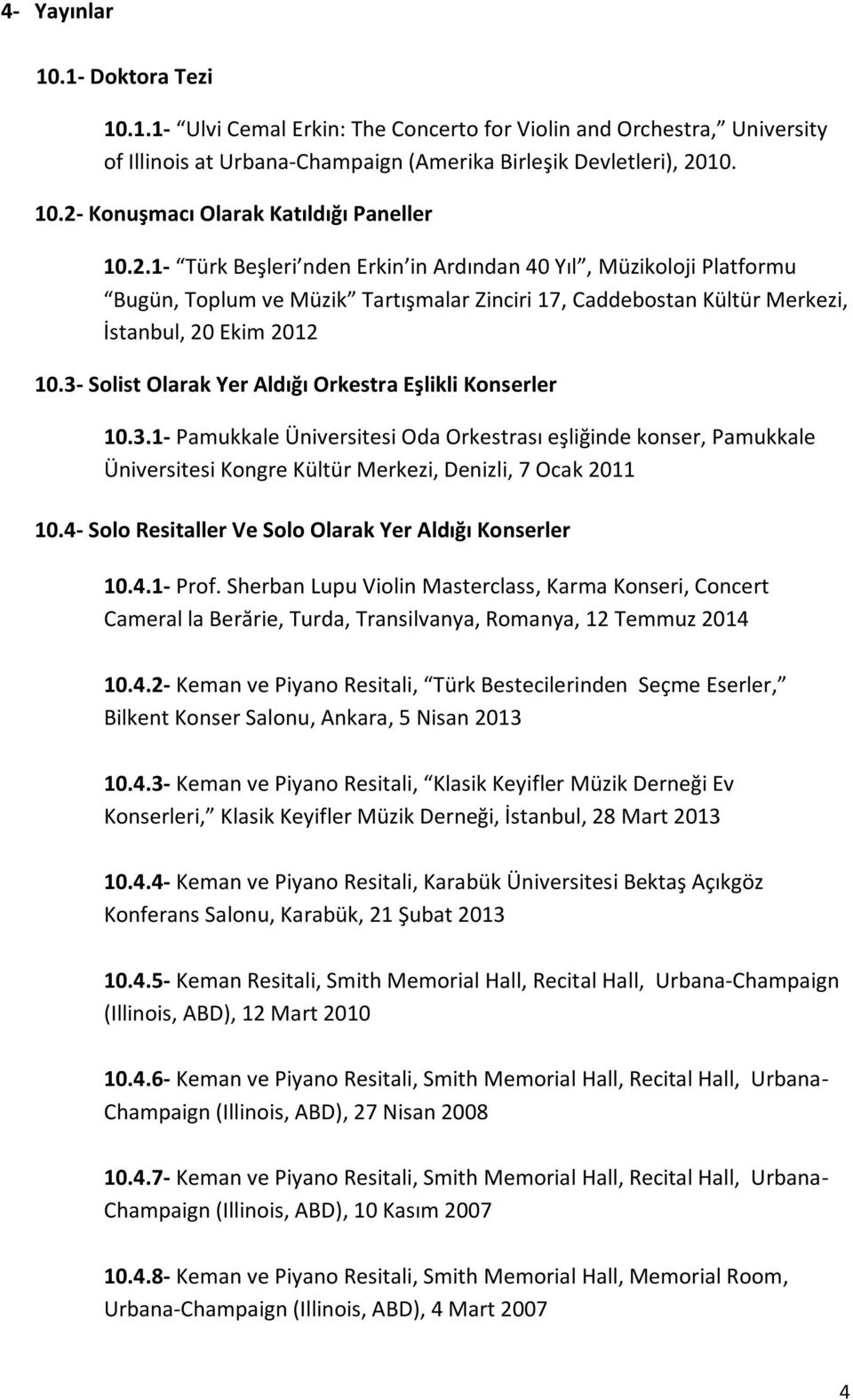 3- Solist Olarak Yer Aldığı Orkestra Eşlikli Konserler 10.3.1- Pamukkale Üniversitesi Oda Orkestrası eşliğinde konser, Pamukkale Üniversitesi Kongre Kültür Merkezi, Denizli, 7 Ocak 2011 10.