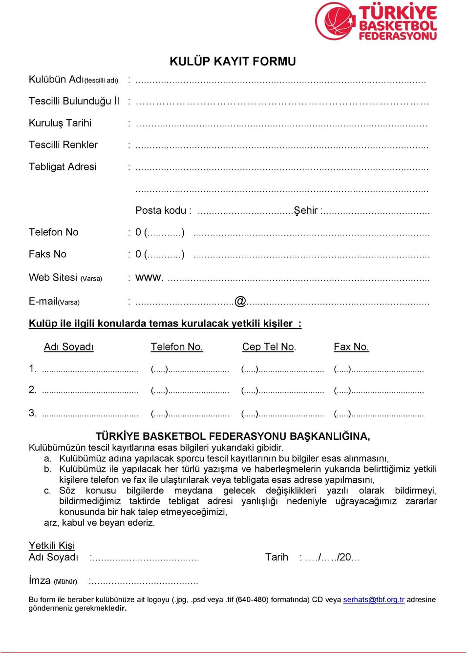 ... (...)... (...)... (...)... 3.... (...)... (...)... (...)... TÜRKİYE BASKETBOL FEDERASYONU BAŞKANLIĞINA, Kulübümüzün tescil kayıtlarına esas bilgileri yukarıdaki gibidir. a.