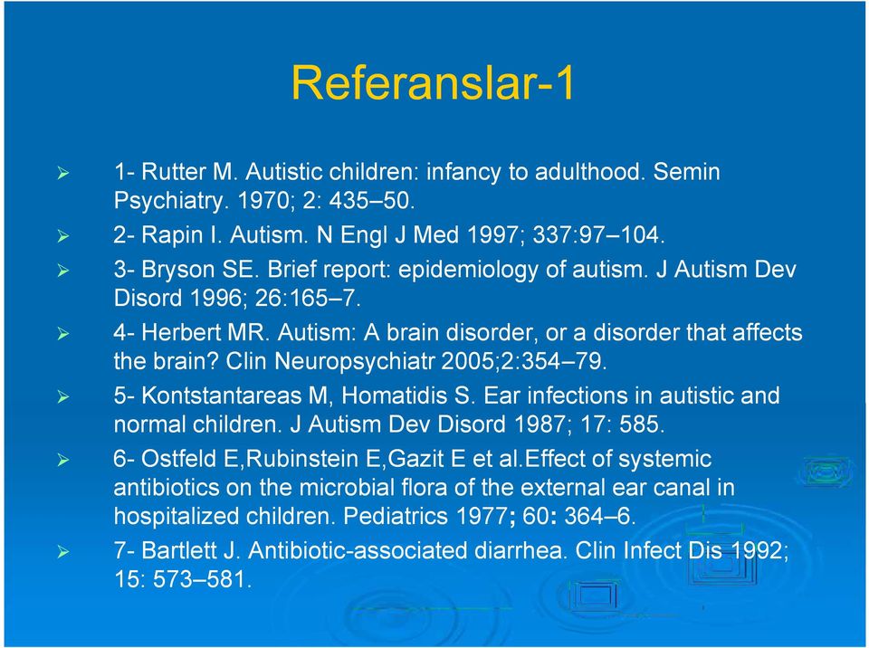 Clin Neuropsychiatr 2005;2:354 79. 5- Kontstantareas M, Homatidis S. Ear infections in autistic and normal children. J Autism Dev Disord 1987; 17: 585.