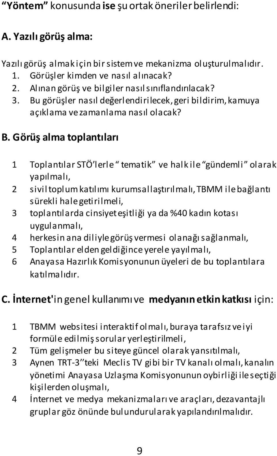 görüşler nasıl değerlendirilecek, geri bildirim, kamuya açıklama ve zamanlama nasıl olacak? B.