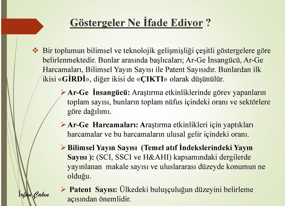 Ar-Ge İnsangücü: Araştırma etkinliklerinde görev yapanların toplam sayısı, bunların toplam nüfus içindeki oranı ve sektörlere göre dağılımı.