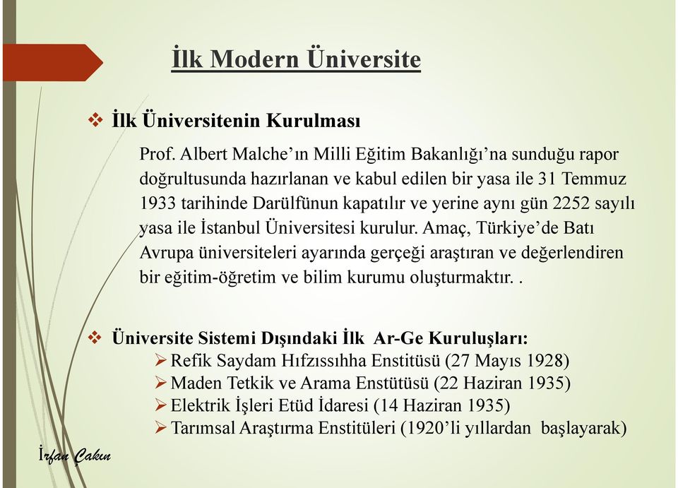 aynı gün 2252 sayılı yasa ile İstanbul Üniversitesi kurulur.