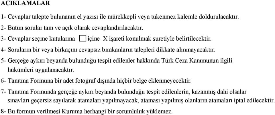5- Gerçeğe aykırı beyanda bulunduğu tespit edilenler hakkında Türk Ceza Kanununun ilgili hükümleri uygulanacaktır. 6- Tanıtma Formuna bir adet fotograf dışında hiçbir belge eklenmeyecektir.