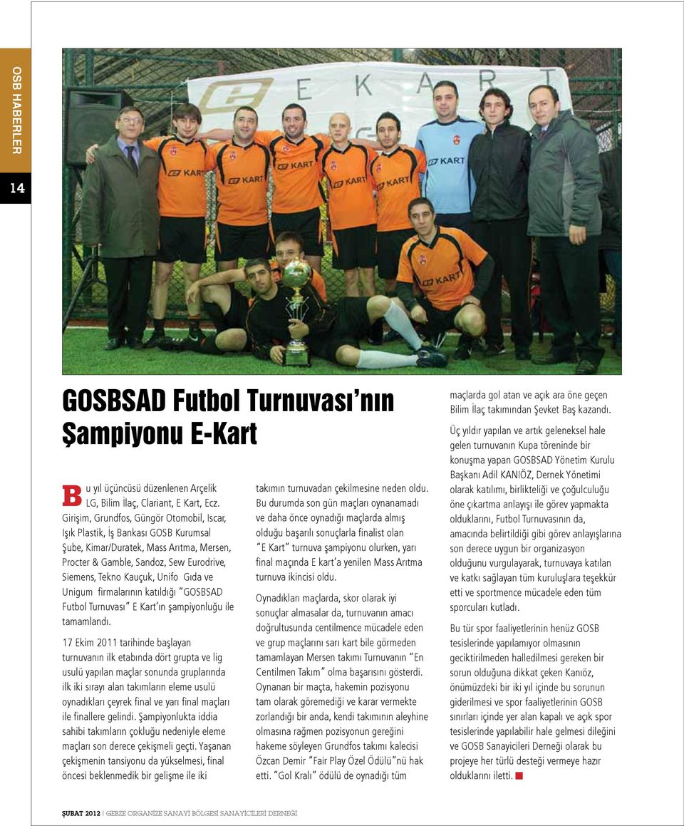 ve Unigum firmalarının katıldığı GOSBSAD Futbol Turnuvası E Kart ın şampiyonluğu ile tamamlandı.